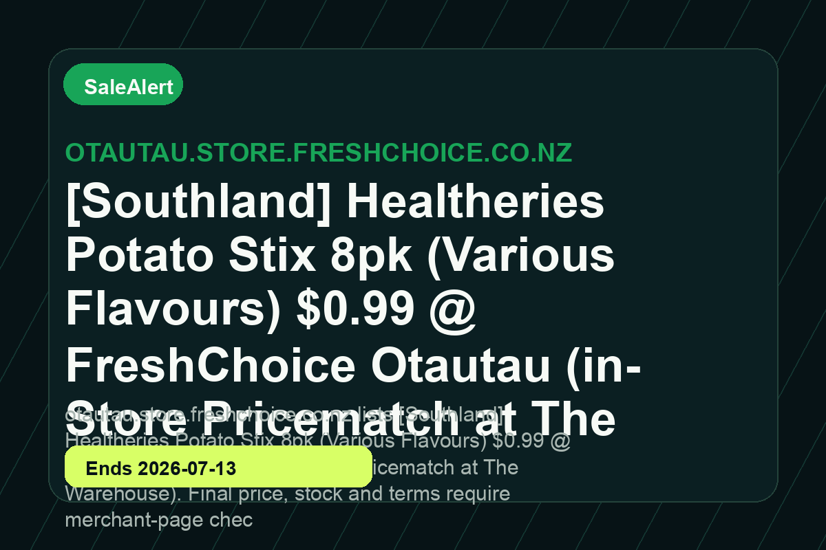 [Southland] Healtheries Potato Stix 8pk (Various Flavours) $0.99 @ FreshChoice Otautau (in-Store Pricematch at The Warehouse)